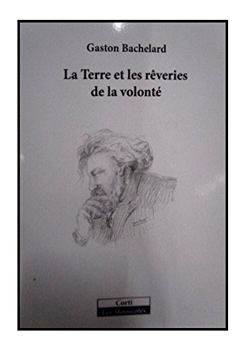 Download La Terre et les rêveries de la volonté : Essai sur l'imagination de la matière Download La Terre et les rêveries de la volonté : Essai sur l'imagination de la matière
