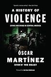 A History of Violence: Living and Dying in Central America by