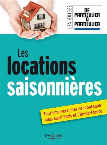 Télécharger Les locations saisonnières: Tourisme vert, mer et montagne mais aussi Paris et l'île de France. livre En ligne