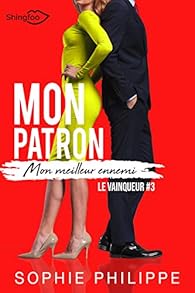 Mon Patron, Mon Meilleur Ennemi, tome 3 : Le vainqueur par Sophie Philippe Mon Patron, Mon Meilleur Ennemi, tome 3 : Le vainqueur par Philippe