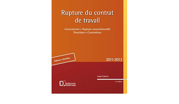 Rupture Du Contrat De Travail 2011 2012 12e Ed Licenciement Rupture Conventionnelle Procedure Contentieux Amazon De Gamet Laurent Grange Fremdsprachige Bucher