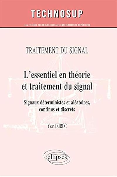 Amazon Fr L Essentiel En Theorie Et Traitement Du Signal Signaux Deterministes Et Aleatoires Continus Et Discrets Duroc Yvan Livres