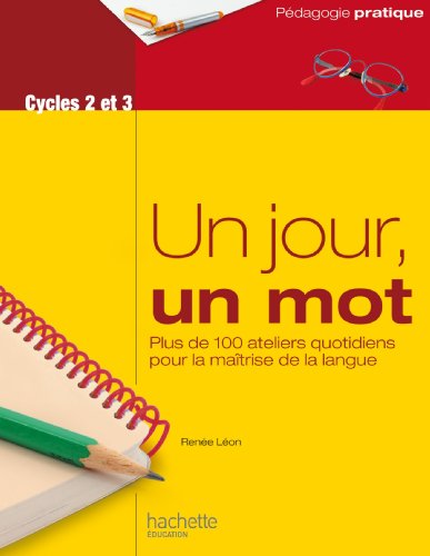 Download Un jour, un mot - Ateliers quotidiens pour la maîtrise de la langue - Cycles 2 et 3 (Pédagogie pratique) Download Un jour, un mot - Ateliers quotidiens pour la maîtrise de la langue - Cycles 2 et 3 (Pédagogie pratique)
