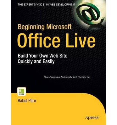 [(Beginning Microsoft Office Live: Build Your Own Web Site Quickly and Easily )] [Author: Rahul Pitre] [Sep-2007]