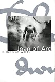 Joan of Arc: In her own words (English Edition) by Joan of Arc, Willard Trask