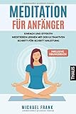 MEDITATION: Meditation für Anfänger und Skeptiker - Einfach & effektiv meditieren lernen mit der ultimativen Schritt-für-Schritt Anleitung und den besten Meditationstechniken (inkl. Übungsbuch) by Michael Frank
