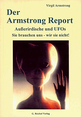 Der Armstrong-Report - UFOS, Ausserirdische - Sie brauchen uns - wir sie nicht!