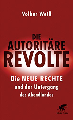 Download Die autoritäre Revolte: Die Neue Rechte und der Untergang des Abendlandes Download Die autoritäre Revolte: Die Neue Rechte und der Untergang des Abendlandes