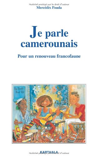 Download Je parle camerounais : Pour un renouveau francofaune