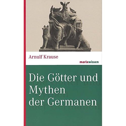 Die Götter und Mythen der Germanen (marixwissen) Die Götter und Mythen der Germanen (marixwissen)