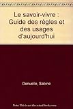 Le savoir-vivre : Guide des règles et des usages d'aujourd'hui