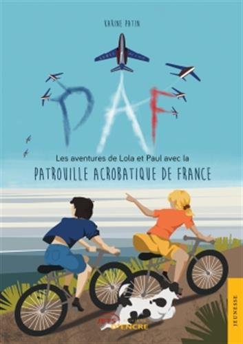 PAF: Les aventures de Lola et Paul avec la Patrouille Acrobatique de France PAF: Les aventures de Lola et Paul avec la Patrouille Acrobatique de France