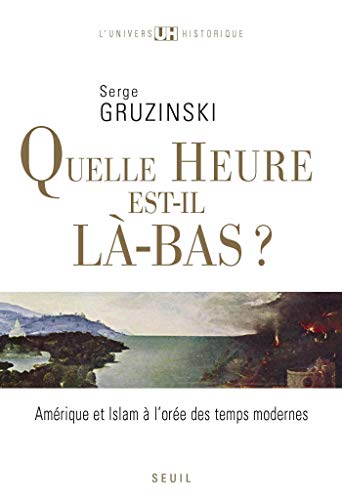 Quelle heure est-il là-bas?. Amérique et islam à l'orée des temps modernes (UNIVERS HISTORI) Quelle heure est-il là-bas?. Amérique et islam à l'orée des temps modernes (UNIVERS HISTORI)