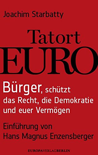 Tatort Euro: Bürger, schützt das Recht, die Demokratie und euer Vermögen