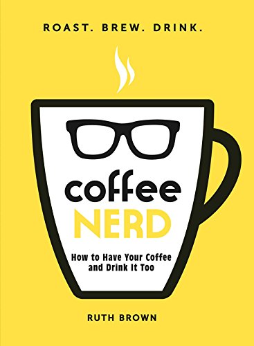 Coffee Nerd: How to Have Your Coffee and Drink It Too (English Edition) Coffee Nerd: How to Have Your Coffee and Drink It Too (English Edition)