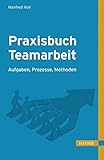 Praxisbuch Teamarbeit: Aufgaben, Prozesse, Methoden by 