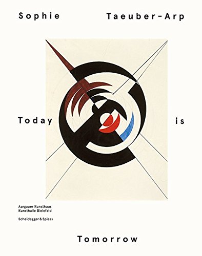 Sophie Taeuber Arp - Today is Tomorrow