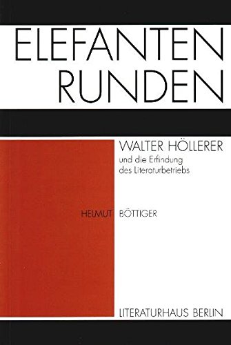 Preisvergleich Produktbild Elefantenrunden: Walter Höllerer und die Erfindung des Literaturbetriebs (Texte aus dem Literaturhaus Berlin)