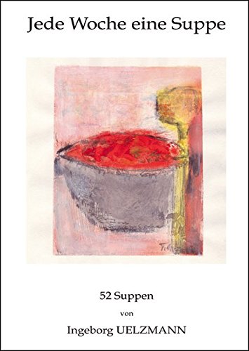 Download Jede Woche eine Suppe: 52 Suppen Download Jede Woche eine Suppe: 52 Suppen