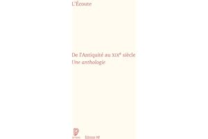 L'Ecoute: De l'Antiquité au XIXe siècle. Une anthologie