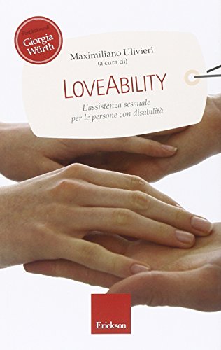LoveAbility. L'assistenza sessuale per le persone con disabilità LoveAbility. L'assistenza sessuale per le persone con disabilità