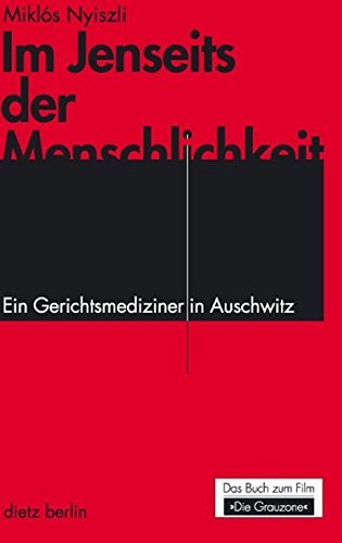 Im Jenseits der Menschlichkeit: Ein Gerichtsmediziner in Auschwitz. Das Buch zum Film Die Grauzone by MiklÃ³s Nyiszli (2011-01-01)
