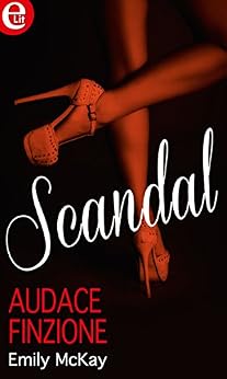Emily McKay - Scandal 06. Audace finzione (2015)