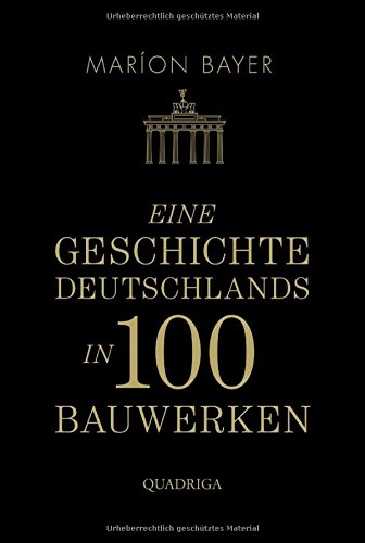 Preisvergleich Produktbild Eine Geschichte Deutschlands in 100 Bauwerken