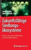Zukunftsfähige Siedlungsökosysteme: Planen, Umsetzen und Betreiben Ein Anwenderhandbuch by Gunther Geller, Detlef Glücklich