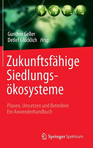 Zukunftsfähige Siedlungsökosysteme: Planen, Umsetzen und Betreiben Ein Anwenderhandbuch