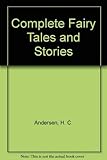 Complete Fairy Tales and Stories by Hans Christian Andersen, Erik Christian Haugaard