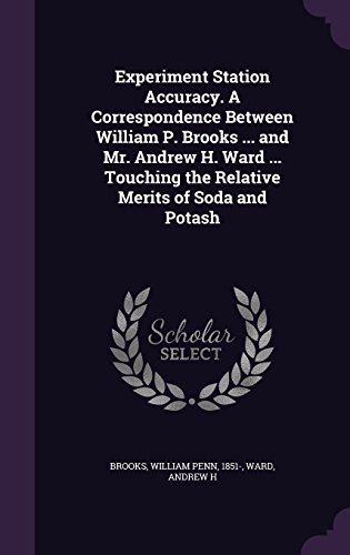 Experiment Station Accuracy. A Correspondence Between William P. Brooks ... and Mr. Andrew H. Ward ... Touching the Relative Merits of Soda and Potash