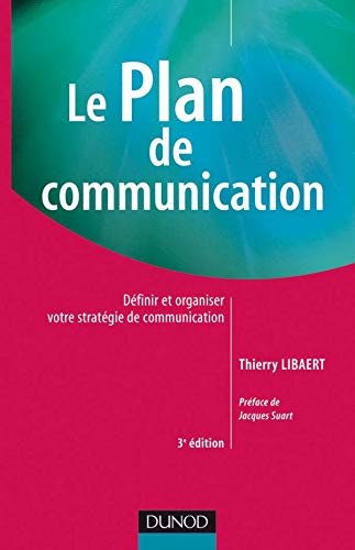 Télécharger Le plan de communication - 3ème édition - Définir et organiser votre stratégie de communication: Gratuit