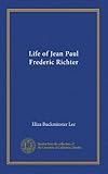 Life of Jean Paul Frederic Richter - Eliza Buckminster Lee