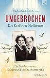 Ungebrochen - die Kraft der Hoffnung: Die Geschichte von Richard und Sabina Wurmbrand by Hilfsaktion Märtyrerkirche