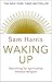 Waking Up: Searching for Spirituality Without Religion: A Guide to Spirituality without Religion by