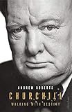 Churchill: Walking with Destiny: Walking with Destiny: The Biography by 