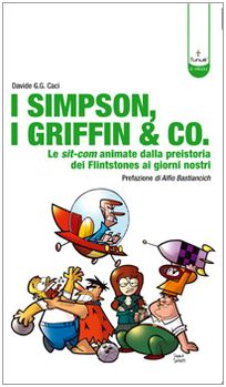 Download I Simpson, i Griffin & Co. Le sit-com animate dalla preistoria dei Flinstones ai giorni nostri Download I Simpson, i Griffin & Co. Le sit-com animate dalla preistoria dei Flinstones ai giorni nostri