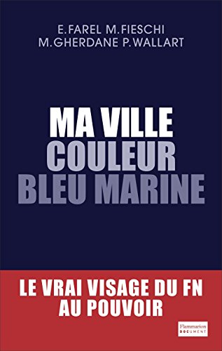 Ma ville couleur bleu marine: Le vrai visage du FN au pouvoir en ligne Ma ville couleur bleu marine: Le vrai visage du FN au pouvoir en ligne