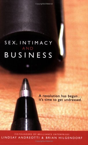 Sex, Intimacy and Business - A Revolution Has Begun...It's Time to Get Undressed. by Lindsay Andreotti (2005-09-30)