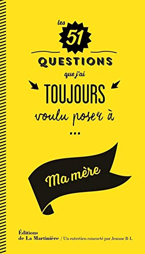 Les 51 questions que j'ai toujours voulu poser à ma mère Les 51 questions que j'ai toujours voulu poser à ma mère