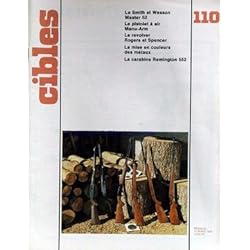 CIBLES [No 110] du 15/03/1979 - LE SMITH ET WESSON MASTER 52 - LE PISTOLET A AIR MANU-ARM - LE REVOLVER ROGERS ET SPENCER - LA MISE EN COULEURS DES METAUX - LA CARABINE REMINGTON 552.