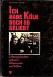 Ich habe Köln doch so geliebt. Lebensgeschichten jüdischer Kölnerinnen und Kölner by 