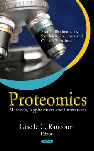 Proteomics: Methods, Applications and Limitations (Protein Biochemistry, Synthesis, Structure and Cellular Functions) (2011-03-30)