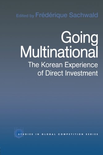 Going Multinational: The Korean Experience of Direct Investment (Routledge Studies in Global Competition)