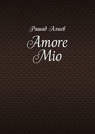 Amore Mio Russian Edition Ebook Aliev Rashid Amazon In Kindle Store