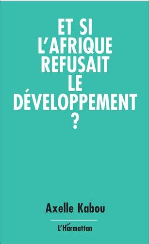 Download Et si l'Afrique refusait le développement?