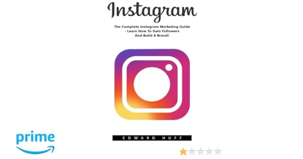 instagram the complete instagram marketing guide learn how to gain followers and build a brand social media marketing instagram marketing - how to get followers on instagram a marketing guide for brands