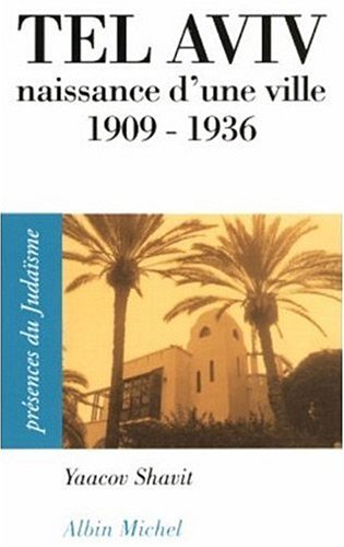 Tel Aviv : Naissance d'une ville (1909-1936) gratuit Tel Aviv : Naissance d'une ville (1909-1936) gratuit
