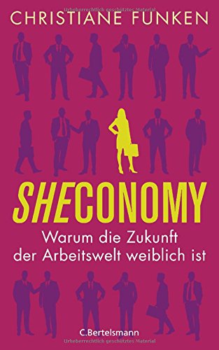 Download Sheconomy: Warum die Zukunft der Arbeitswelt weiblich ist